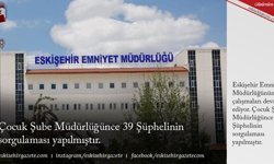 Çocuk Şube Müdürlüğünce 39 Şüphelinin sorgulaması yapılmıştır.