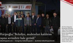 Hatipoğlu:”Belediye, muhtarları kaldırım  taşına sevindirir hale getirdi”