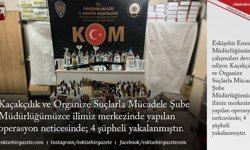 Kaçakçılık ve Organize Suçlarla Mücadele Şube Müdürlüğümüzce ilimiz merkezinde yapılan operasyon neticesinde; 4 şüpheli yakalanmıştır.