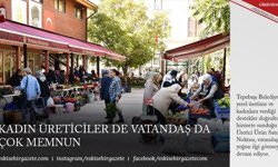 KADIN ÜRETİCİLER DE VATANDAŞ DA ÇOK MEMNUN