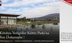 Kütahya Yedigöller Kültür Parkı'na Son Dokunuşlar !
