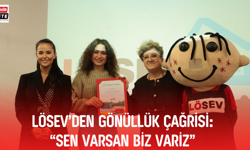 LÖSEV’DEN GÖNÜLLÜK ÇAĞRISI: “SEN VARSAN BİZ VARIZ”