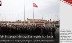 Nebi Hatipoğlu Mihalıççık’ta sevgiyle karşılandı