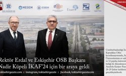Rektör Erdal ve Eskişehir OSB Başkanı Nadir Küpeli  İKAF’24 için bir araya geldi