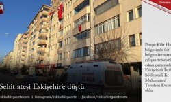 Şehit ateşi Eskişehir’e düştü