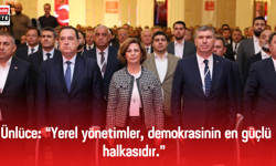 Ünlüce: “Yerel yönetimler, demokrasinin en güçlü halkasıdır.”