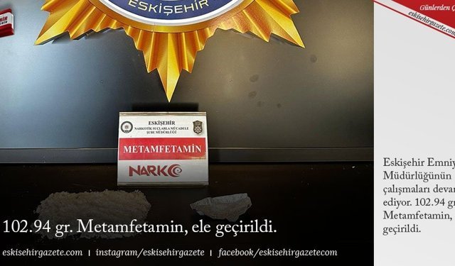 102.94 gr. Metamfetamin, ele geçirildi.
