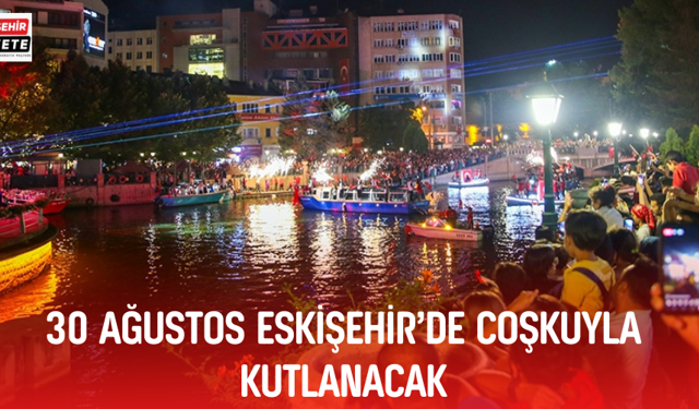 30 AĞUSTOS ESKİŞEHİR’DE COŞKUYLA KUTLANACAK