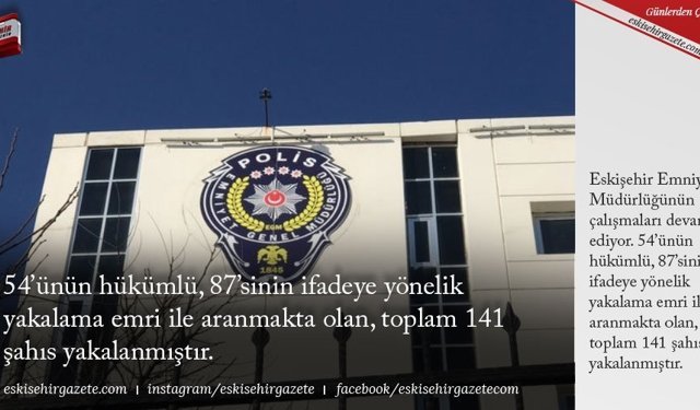 54’ünün hükümlü, 87’sinin ifadeye yönelik yakalama emri ile aranmakta olan, toplam 141 şahıs yakalanmıştır.