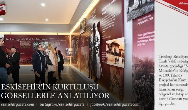 ESKİŞEHİR’İN KURTULUŞU GÖRSELLERLE ANLATILIYOR