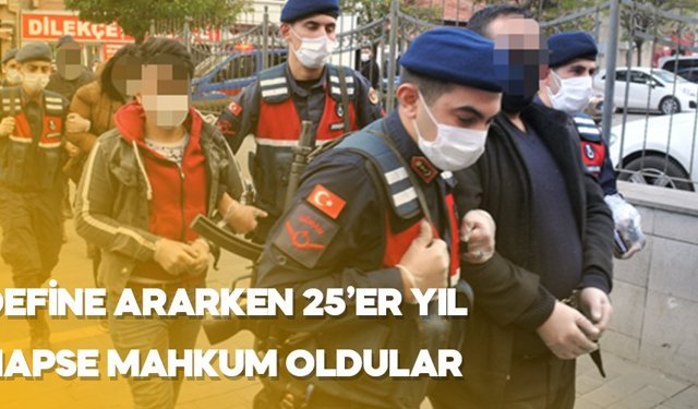Define ararken 25'er yıl hapse mahkum oldular