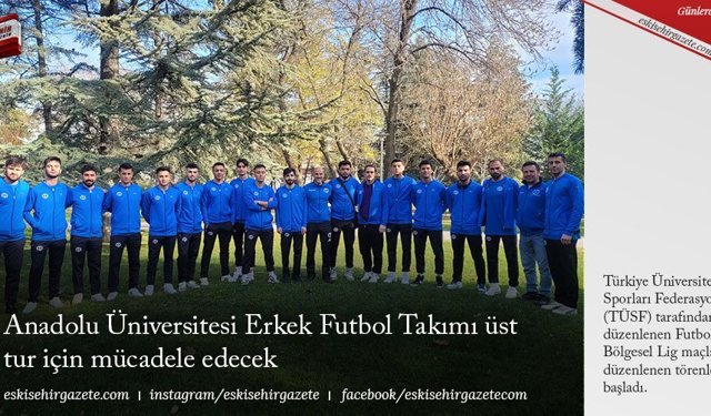 Anadolu Üniversitesi Erkek Futbol Takımı üst tur için mücadele edecek