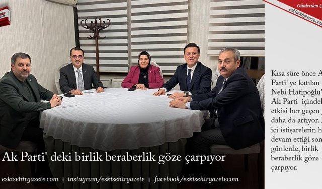 Ak Parti' deki birlik beraberlik göze çarpıyor