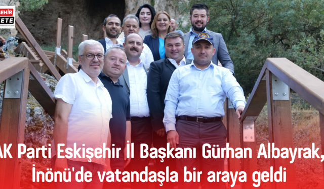 AK Parti Eskişehir İl Başkanı Gürhan Albayrak, İnönü'de vatandaşla bir araya geldi