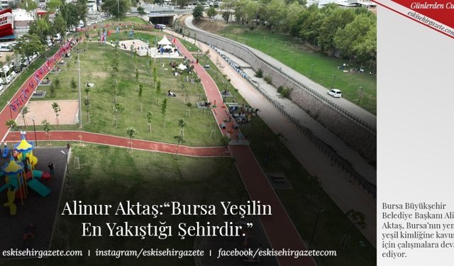 Alinur Aktaş:“Bursa Yeşilin En Yakıştığı Şehirdir.”