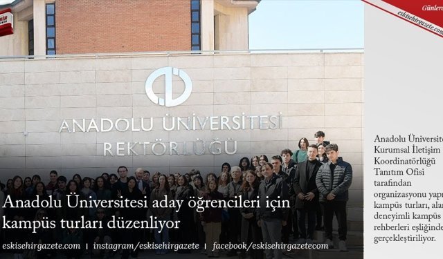 Anadolu Üniversitesi aday öğrencileri için kampüs turları düzenliyor
