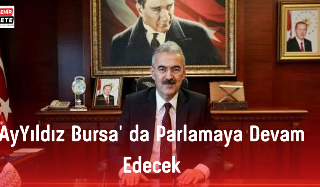 AyYıldız Bursa' da Parlamaya Devam Edecek