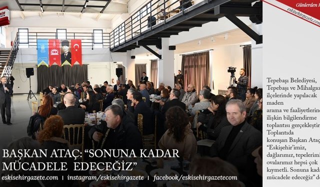 BAŞKAN ATAÇ: “SONUNA KADAR  MÜCADELE  EDECEĞİZ”