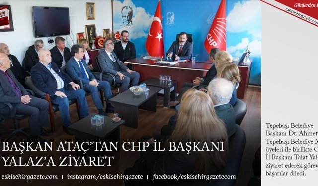 BAŞKAN ATAÇ’TAN CHP İL BAŞKANI YALAZ’A ZİYARET