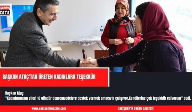 BAŞKAN ATAÇ’TAN ÜRETEN KADINLARA TEŞEKKÜR