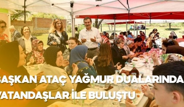 Başkan Ataç yağmur dualarında vatandaşlar ile buluştu