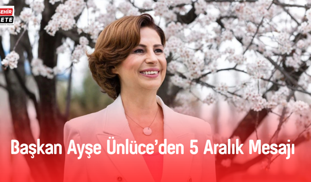 Başkan Ayşe Ünlüce'den 5 Aralık Mesajı