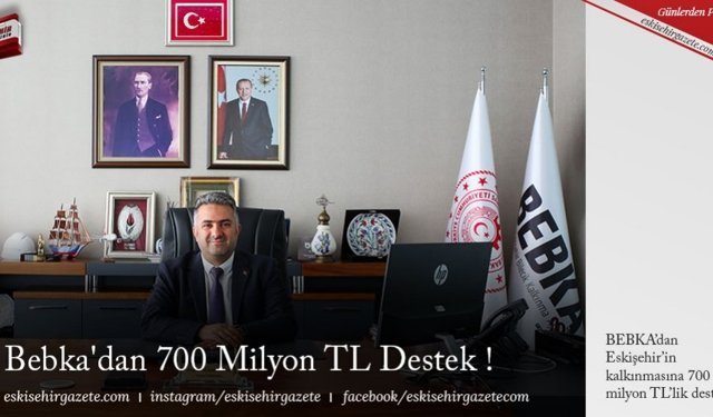 BEBKA'dan 700 Milyon TL Destek !