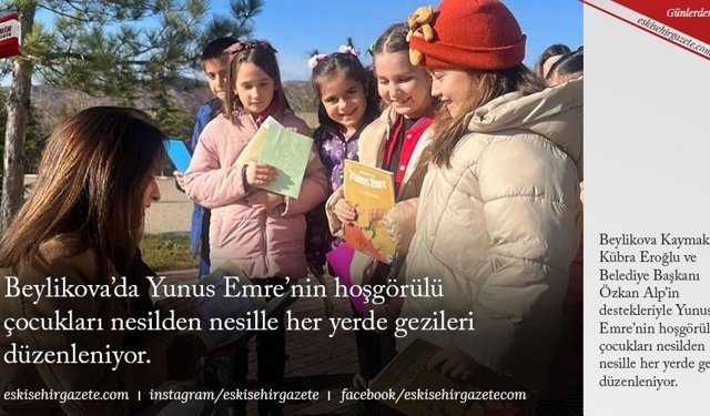 Beylikova’da Yunus Emre’nin hoşgörülü çocukları nesilden nesille her yerde gezileri düzenleniyor.
