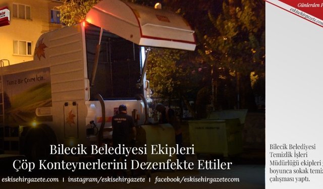 Bilecik Belediyesi Ekipleri Çöp Konteynerlerini Dezenfekte Ettiler