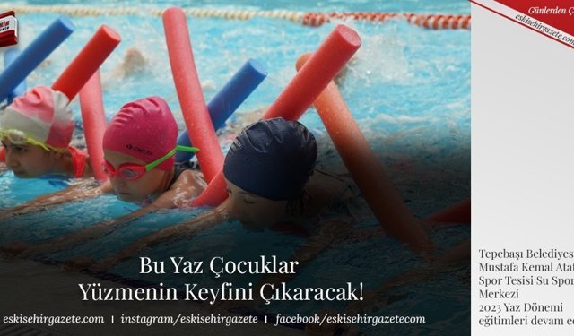 Bu Yaz Çocuklar Yüzmenin Keyfini Çıkaracak!