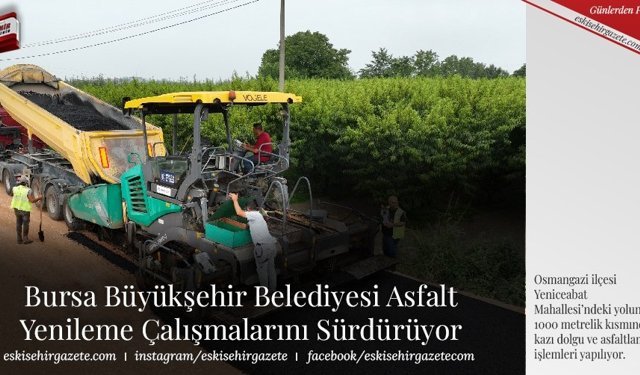 Bursa Büyükşehir Belediyesi Asfalt Yenileme Çalışmalarını Sürdürüyor