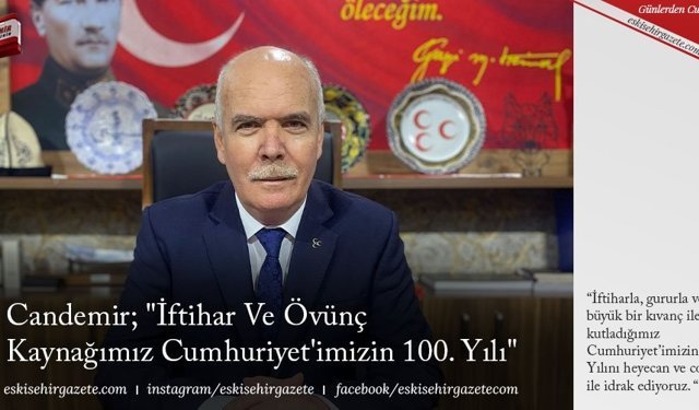 Candemir; "İftihar Ve Övünç Kaynağımız Cumhuriyet'imizin 100. Yılı"