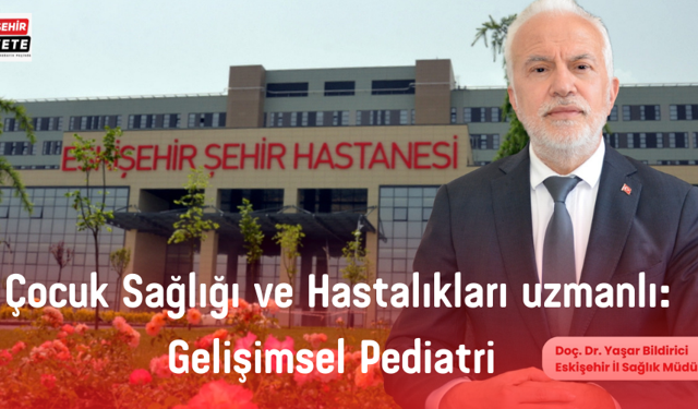  Çocuk Sağlığı ve Hastalıkları uzmanlıĞI: Gelişimsel Pediatri