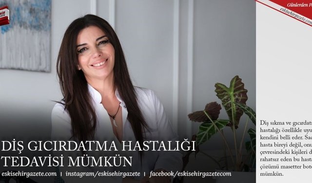 DİŞ GICIRDATMA HASTALIĞI TEDAVİSİ MÜMKÜN