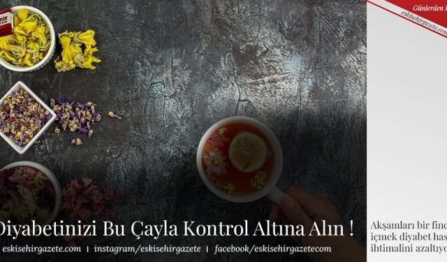 Diyabetinizi  Bu Çayla Kontrol Altına Alın !