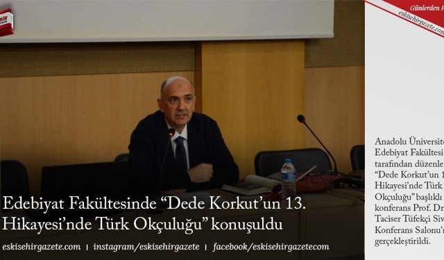 Edebiyat Fakültesinde “Dede Korkut’un 13. Hikayesi’nde Türk Okçuluğu” konuşuldu