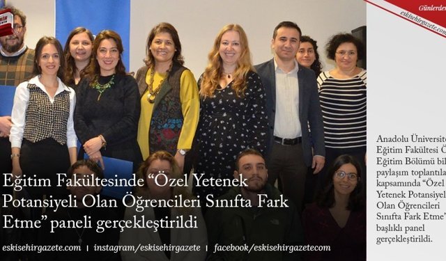 Eğitim Fakültesinde ‘“Özel Yetenek Potansiyeli Olan Öğrencileri Sınıfta Fark Etme” paneli gerçekleştirildi