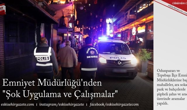 Emniyet Müdürlüğü'nden "Şok Uygulama ve Çalışmalar"