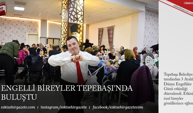 ENGELLİ BİREYLER TEPEBAŞI’NDA BULUŞTU