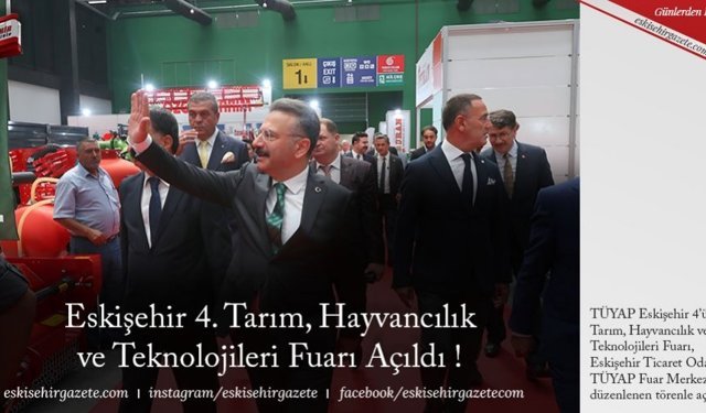 Eskişehir 4. Tarım, Hayvancılık ve Teknolojileri Fuarı Açıldı !