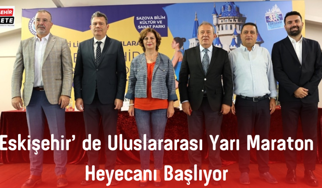 ESKİŞEHİR’DE ULUSLARARASI YARI MARATON HEYECANI BAŞLIYOR