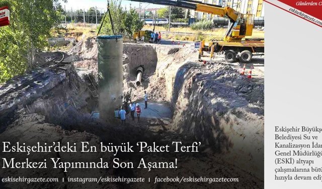 Eskişehir’deki En büyük ‘Paket Terfi’ Merkezi Yapımında Son Aşama!