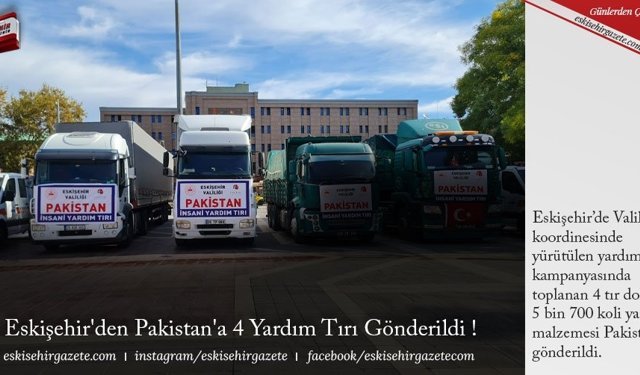 ​Eskişehir'den Pakistan'a 4 Yardım Tırı Gönderildi !