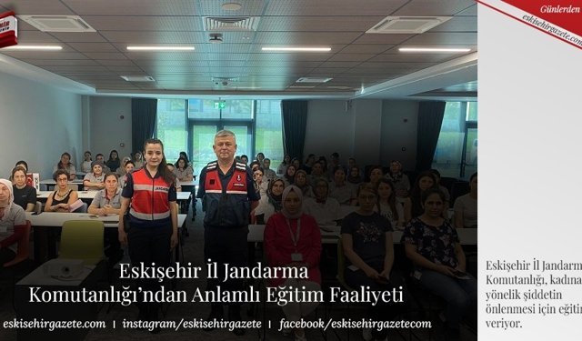 Eskişehir İl Jandarma  Komutanlığı’ndan  Anlamlı  Eğitim Faaliyeti