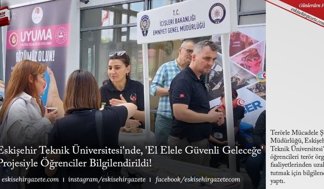 Eskişehir Teknik Üniversitesi'nde, 'El Elele Güvenli Geleceğe' Projesiyle Öğrenciler Bilgilendirildi!