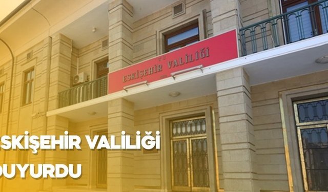 Eskişehir Valiliği Duyurdu