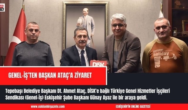 GENEL-İŞ’TEN BAŞKAN ATAÇ’A ZİYARET