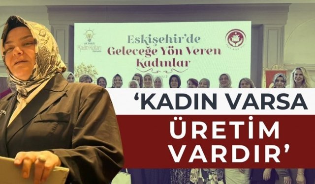 ‘Güçlü ülkenin temeli güçlü aile ve kadındır’