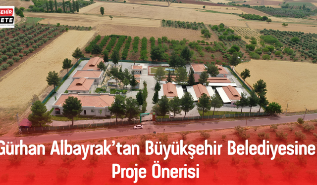 Gürhan Albayrak’tan Büyükşehir Belediyesine proje önerisi