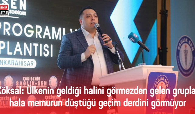 Hasan Hüseyin Köksal: Ülkenin geldiği halini görmezden gelen gruplar hala memurun düştüğü geçim derdini görmüyor.